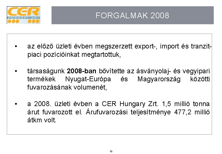 FORGALMAK 2008 • az előző üzleti évben megszerzett export-, import és tranzitpiaci pozícióinkat megtartottuk,