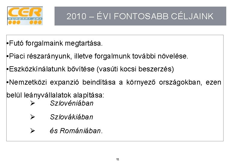 2010 – ÉVI FONTOSABB CÉLJAINK • Futó forgalmaink megtartása. • Piaci részarányunk, illetve forgalmunk