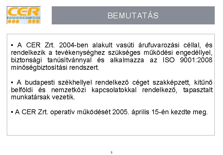 BEMUTATÁS • A CER Zrt. 2004 -ben alakult vasúti árufuvarozási céllal, és rendelkezik a