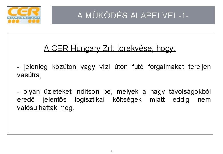 A MŰKÖDÉS ALAPELVEI -1 - A CER Hungary Zrt. törekvése, hogy: - jelenleg közúton A MŰKÖDÉS ALAPELVEI -1 - A CER Hungary Zrt. törekvése, hogy: - jelenleg közúton