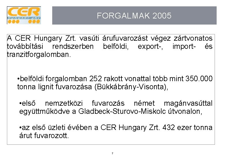 FORGALMAK 2005 A CER Hungary Zrt. vasúti árufuvarozást végez zártvonatos továbbítási rendszerben belföldi, export-,