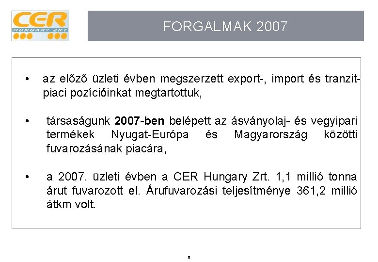 FORGALMAK 2007 • az előző üzleti évben megszerzett export-, import és tranzitpiaci pozícióinkat megtartottuk, FORGALMAK 2007 • az előző üzleti évben megszerzett export-, import és tranzitpiaci pozícióinkat megtartottuk,