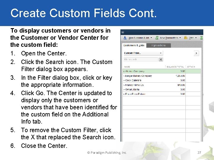 Create Custom Fields Cont. To display customers or vendors in the Customer or Vendor