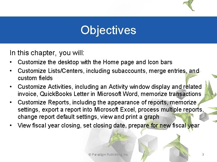 Objectives In this chapter, you will: • Customize the desktop with the Home page