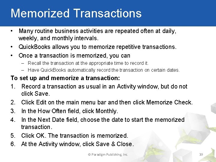 Memorized Transactions • Many routine business activities are repeated often at daily, weekly, and
