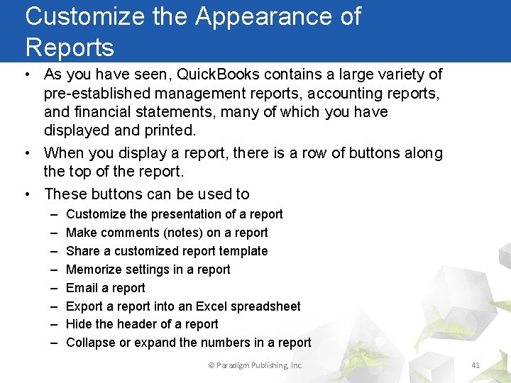 Customize the Appearance of Reports • As you have seen, Quick. Books contains a