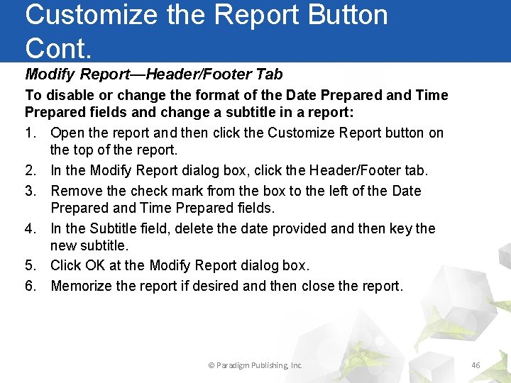Customize the Report Button Cont. Modify Report—Header/Footer Tab To disable or change the format