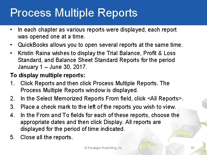 Process Multiple Reports • In each chapter as various reports were displayed, each report