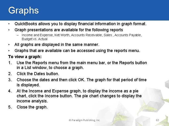 Graphs • • Quick. Books allows you to display financial information in graph format.