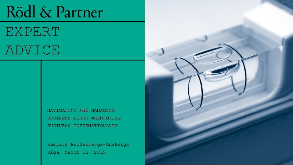 EXPERT ADVICE NAVIGATING AND MANAGING BUSINESS RISKS WHEN DOING BUSINESS INTERNATIONALLY Kaspars Frīdenbergs-Ansbergs Riga,