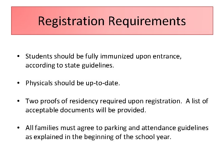 Registration Requirements • Students should be fully immunized upon entrance, according to state guidelines.
