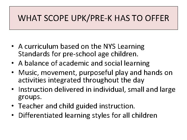 WHAT SCOPE UPK/PRE-K HAS TO OFFER • A curriculum based on the NYS Learning