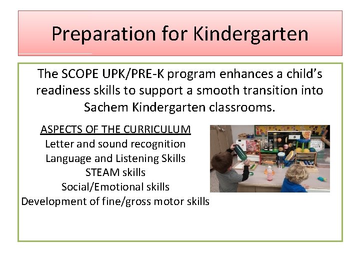 Preparation for Kindergarten The SCOPE UPK/PRE-K program enhances a child’s readiness skills to support