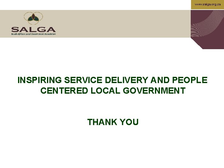 www. salga. org. za INSPIRING SERVICE DELIVERY AND PEOPLE CENTERED LOCAL GOVERNMENT THANK YOU
