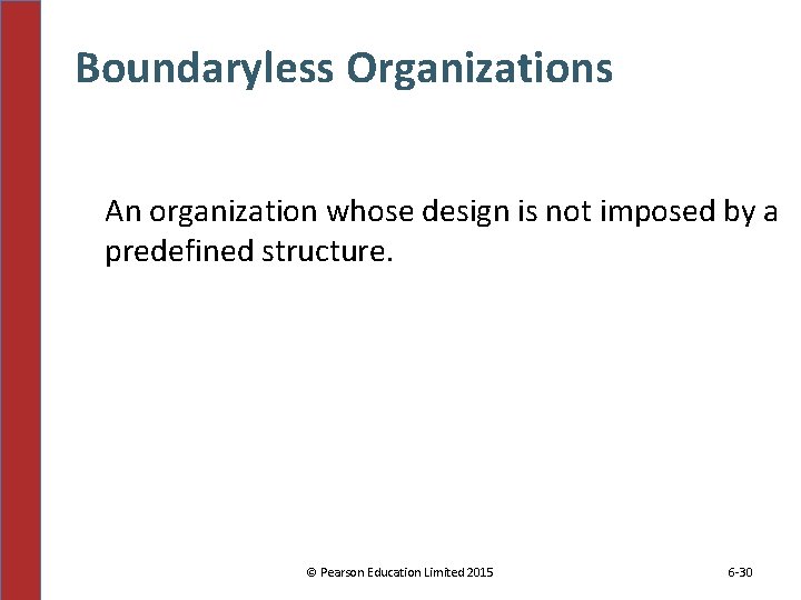Boundaryless Organizations An organization whose design is not imposed by a predefined structure. ©