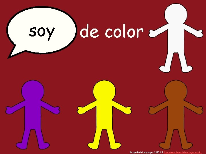 soy de color ©Light Bulb Languages 2020 CS http: //www. lightbulblangauges. co. uk/ 