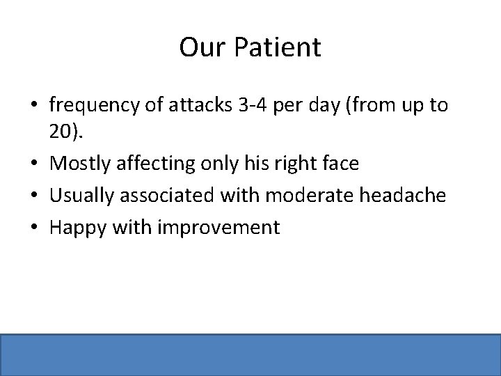 Our Patient • frequency of attacks 3 -4 per day (from up to 20).