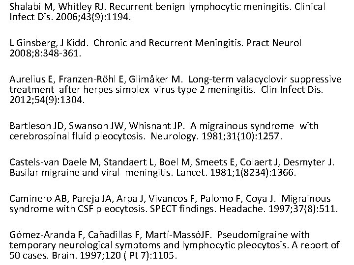 Shalabi M, Whitley RJ. Recurrent benign lymphocytic meningitis. Clinical Infect Dis. 2006; 43(9): 1194.