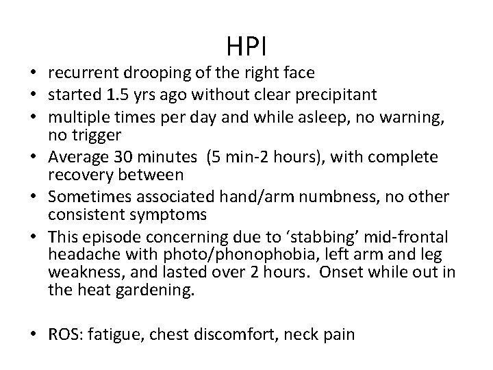 HPI • recurrent drooping of the right face • started 1. 5 yrs ago