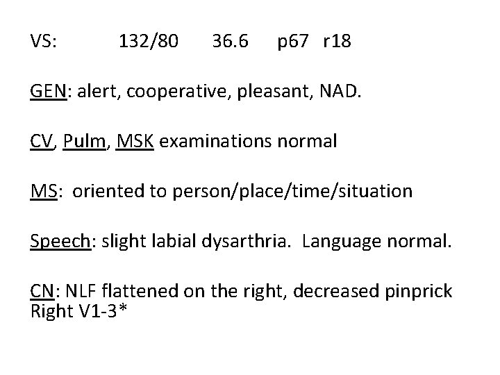 VS: 132/80 36. 6 p 67 r 18 GEN: alert, cooperative, pleasant, NAD. CV,