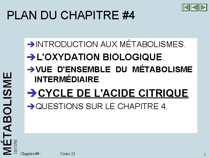 PLAN DU CHAPITRE #4 èINTRODUCTION AUX MÉTABOLISMES. 10/15/98 MÉTABOLISME èL'OXYDATION BIOLOGIQUE. èVUE D'ENSEMBLE DU