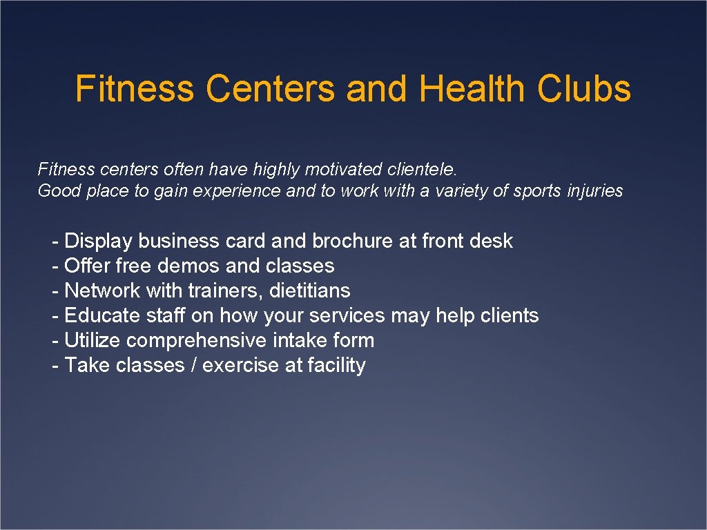 Fitness Centers and Health Clubs Fitness centers often have highly motivated clientele. Good place