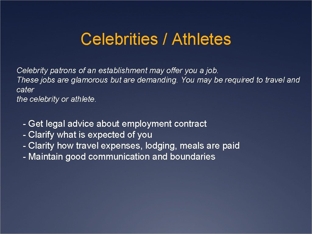 Celebrities / Athletes Celebrity patrons of an establishment may offer you a job. These