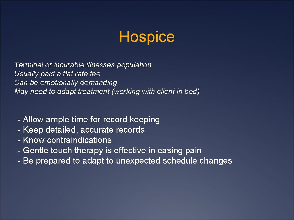 Hospice Terminal or incurable illnesses population Usually paid a flat rate fee Can be