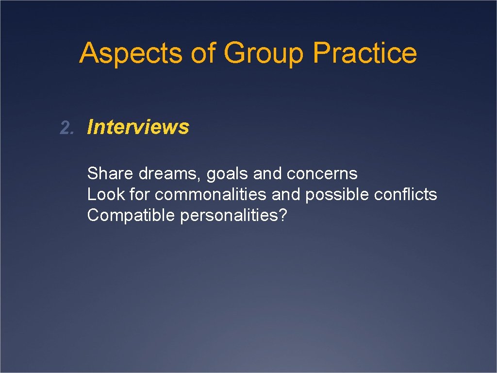 Aspects of Group Practice 2. Interviews Share dreams, goals and concerns Look for commonalities