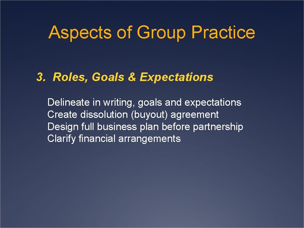 Aspects of Group Practice 3. Roles, Goals & Expectations Delineate in writing, goals and