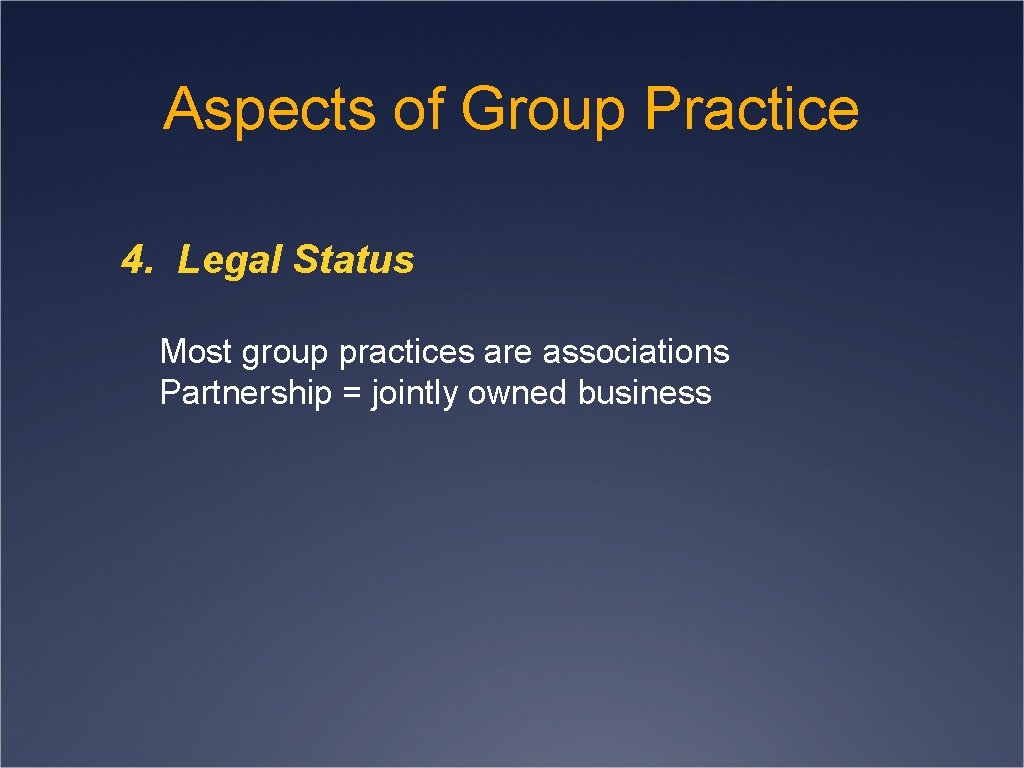 Aspects of Group Practice 4. Legal Status Most group practices are associations Partnership =