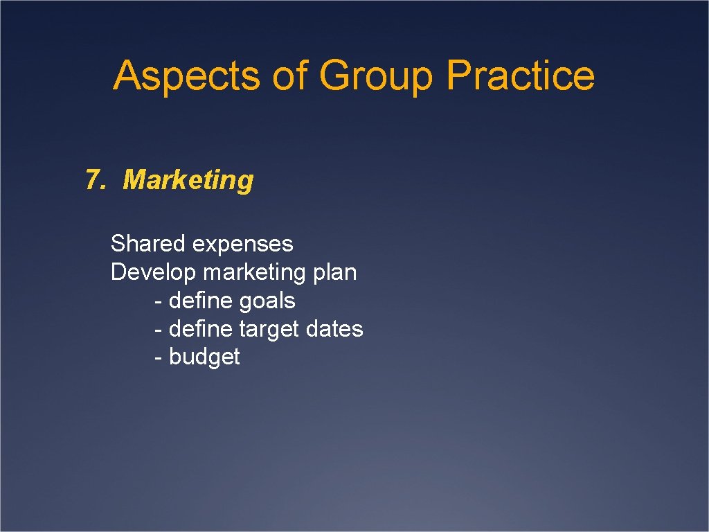 Aspects of Group Practice 7. Marketing Shared expenses Develop marketing plan - define goals