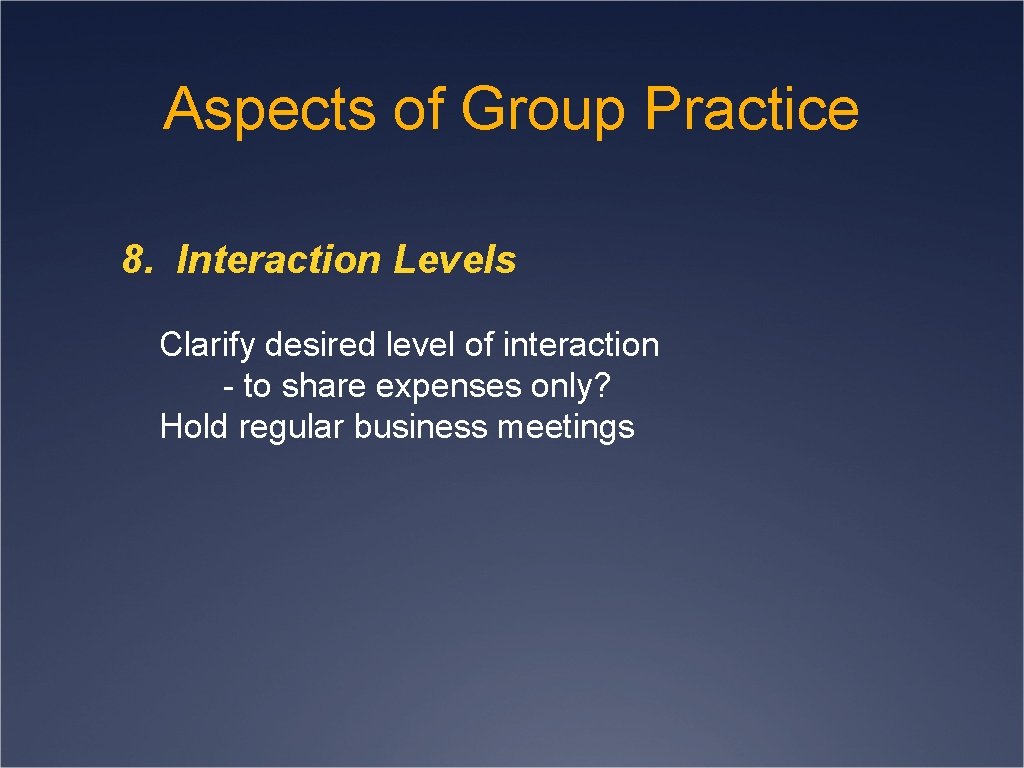 Aspects of Group Practice 8. Interaction Levels Clarify desired level of interaction - to