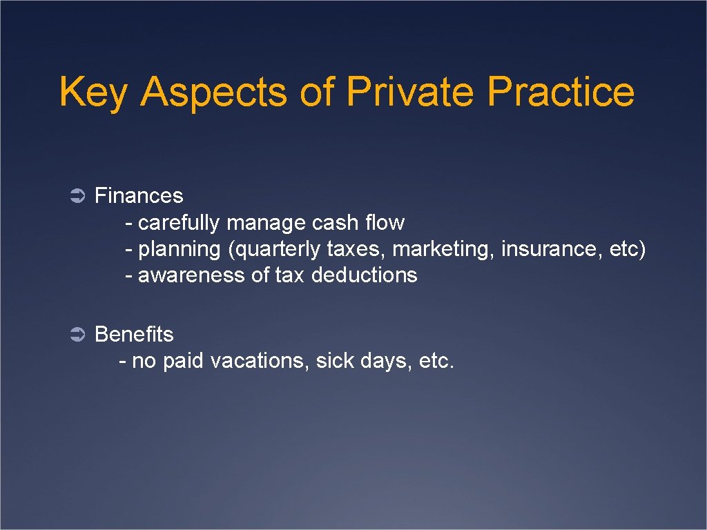 Key Aspects of Private Practice Ü Finances - carefully manage cash flow - planning