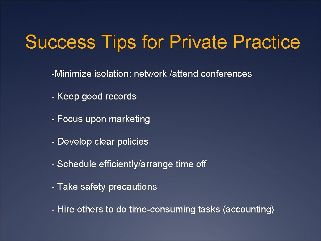 Success Tips for Private Practice -Minimize isolation: network /attend conferences - Keep good records