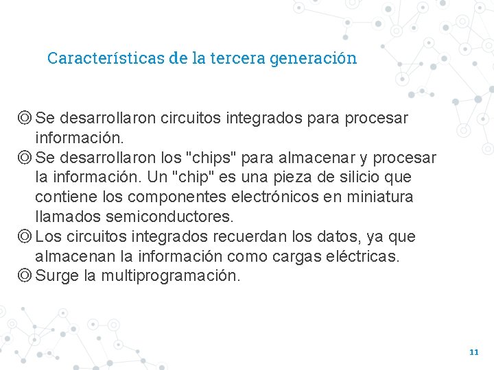 Características de la tercera generación ◎ Se desarrollaron circuitos integrados para procesar información. ◎