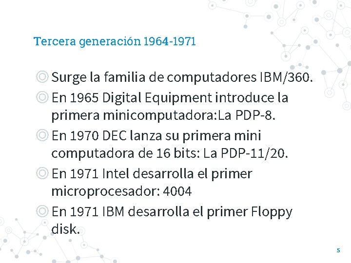Tercera generación 1964 -1971 ◎Surge la familia de computadores IBM/360. ◎En 1965 Digital Equipment