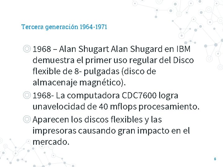 Tercera generación 1964 -1971 ◎1968 – Alan Shugart Alan Shugard en IBM demuestra el