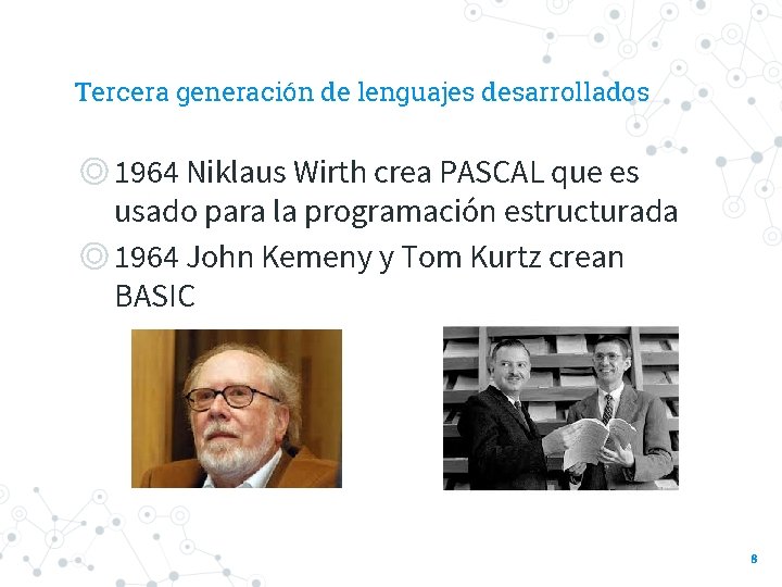 Tercera generación de lenguajes desarrollados ◎1964 Niklaus Wirth crea PASCAL que es usado para