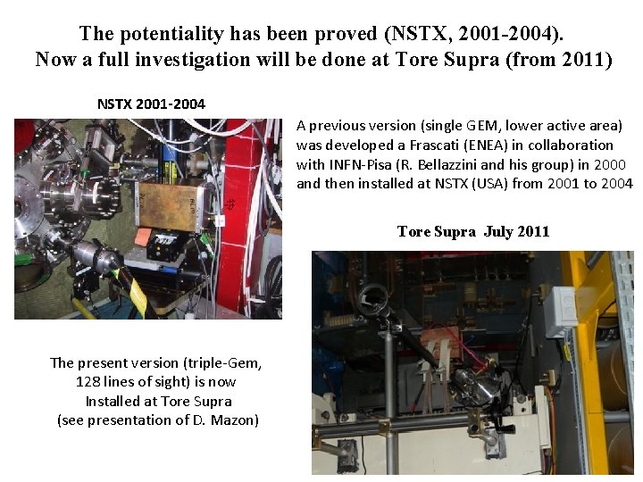 The potentiality has been proved (NSTX, 2001 -2004). Now a full investigation will be