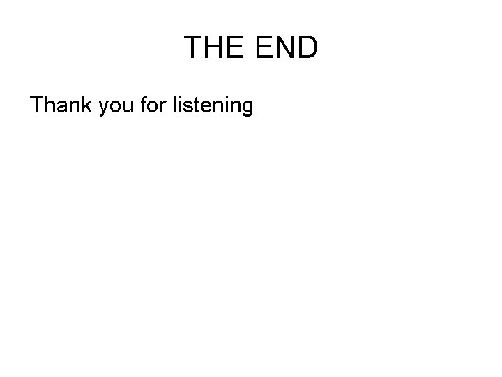 THE END Thank you for listening 