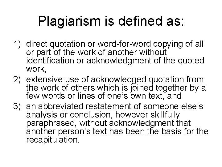 Plagiarism is defined as: 1) direct quotation or word-for-word copying of all or part