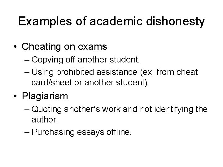 Examples of academic dishonesty • Cheating on exams – Copying off another student. –