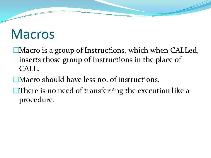 Macros �Macro is a group of Instructions, which when CALLed, inserts those group of