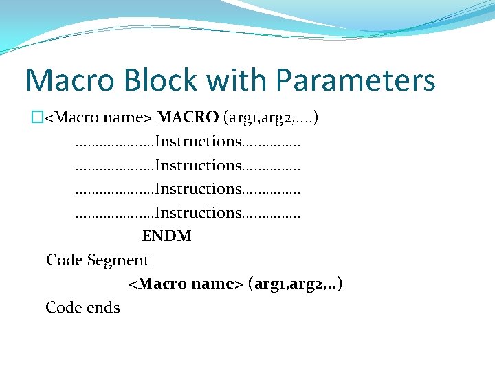 Macro Block with Parameters �<Macro name> MACRO (arg 1, arg 2, . . )