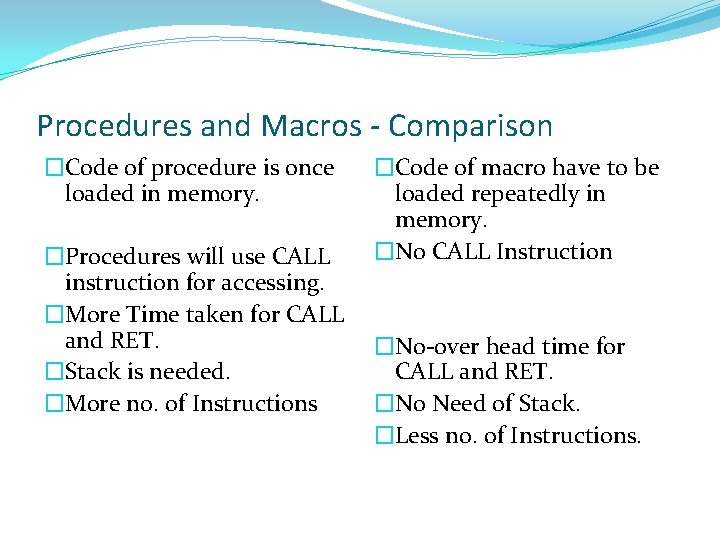 Procedures and Macros - Comparison �Code of procedure is once loaded in memory. �Procedures