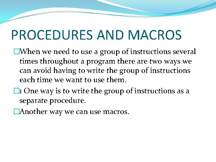 PROCEDURES AND MACROS �When we need to use a group of instructions several times