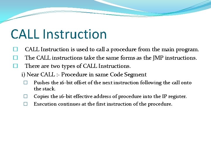 CALL Instruction � � � CALL Instruction is used to call a procedure from