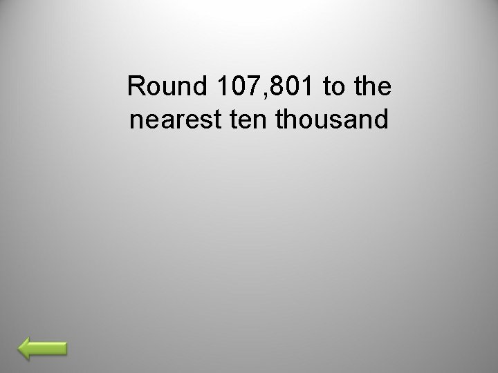 Round 107, 801 to the nearest ten thousand 