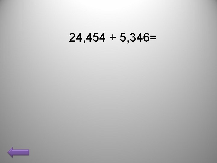 24, 454 + 5, 346= 24, 454 + 5, 346=